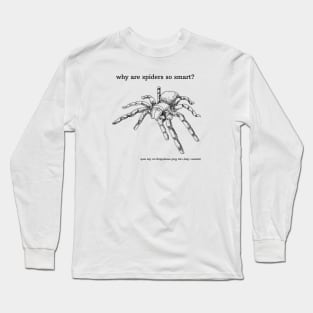 why are spiders so smart? Long Sleeve T-Shirt